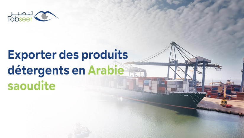 Exporter des Produits Détergents en Arabie Saoudite