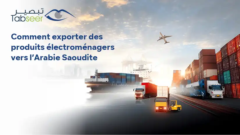 Comment exporter des produits électroménagers vers l’Arabie Saoudite